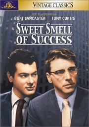 Sweet smell of success [presented by] Hecht, Hill and Lancaster ; United Artists Pictures Inc. ; directed by Alexander Mackendrick ; produced by James Hill ; screenplay by Clifford Odets and Ernest Lehman ; a Norma-Curtleigh Productions picture.