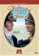 Vanity fair a BBC production in association with A&E Network ; producer, Gillian McNeill ; director, Marc Munden ; adapted by Andrew Davies.