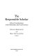 The responsible scholar : ethical considerations in the humanities and social sciences /