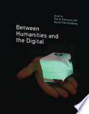 Between humanities and the digital / edited by Patrik Svensson and David Theo Goldberg.