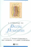 A companion to digital humanities / edited by Susan Schreibman, Ray Siemens, and John Unsworth.