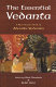 The essential Vedanta : a new source book of Advaita Vedanta / edited by Eliot Deutsch & Rohit Dalvi.