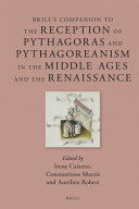 Brill's companion to the reception of Pythagoras and Pythagoreanism in the Middle Ages and the Renaissance /