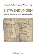 Entwendungen : Walter Benjamin und seine Quellen / Jessica Nitsche und Nadine Werner (Hg.)
