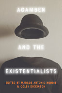 Agamben and the existentialists / edited by Marcos Antonio Norris and Colby Dickinson.