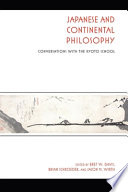 Japanese and Continental philosophy : conversations with the Kyoto School / edited by Bret W. Davis, Brian Schroeder, and Jason M. Wirth.