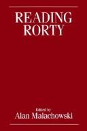 Reading Rorty : critical responses to Philosophy and the mirror of nature (and beyond) / edited by Alan R. Malachowski ; associate editor Jo Burrows.