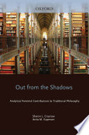 Out from the shadows : analytical feminist contributions to traditional philosophy /