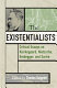The existentialists : critical essays on Kierkegaard, Nietzsche, Heidegger, and Sartre /