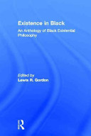 Existence in Black : an anthology of Black existential philosophy /