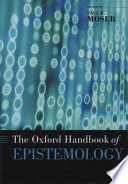 The Oxford handbook of epistemology / edited by Paul K. Moser.