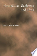 Naturalism, evolution, and mind / edited by D.M. Walsh.