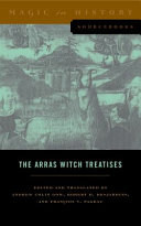 The Arras witch treatises : Johannes Tinctor's invectives contre la secte de vauderie and the Recollectio casus, status et condicionis Valdensium ydolatrarum by the Anonymous of Arras (1460) /