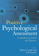 Positive psychological assessment : a handbook of models and measures / edited by Shane J. Lopez and C.R. Snyder.