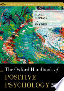 Oxford handbook of positive psychology / edited by C.R. Snyder, Shane J. Lopez.