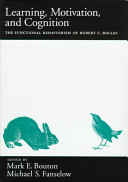 Learning, motivation, and cognition : the functional behaviorism of Robert C. Bolles / edited by Mark E. Bouton, Michael S. Fanselow.