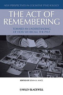 The act of remembering : toward an understanding of how we recall the past /