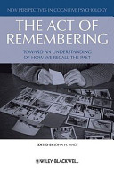 The act of remembering : toward an understanding of how we recall the past / edited by John H. Mace.