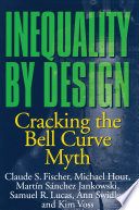 Inequality by design : cracking the bell curve myth / Claude S. Fischer [and others]