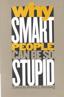 Why smart people can be so stupid / edited by Robert J. Sternberg.