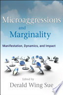 Microaggressions and marginality : manifestation, dynamics, and impact /
