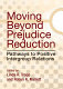 Moving beyond prejudice reduction : pathways to positive intergroup relations / edited by Linda R. Tropp and Robyn K. Mallett.