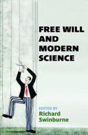 Free will and modern science / edited by Richard Swinburne.