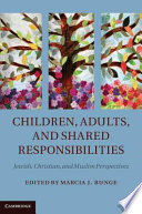 Children, adults, and shared responsibilities : Jewish, Christian, and Muslim perspectives /