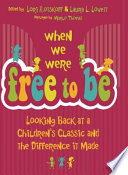 When we were free to be : looking back at a children's classic and the difference it made /
