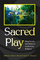 Sacred play : ritual levity and humor in South Asian religions /