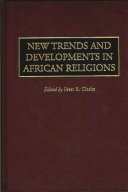 New trends and developments in African religions / edited by Peter B. Clarke.