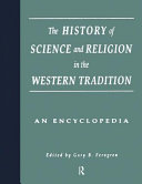 The history of science and religion in the western tradition : an encyclopedia / Gary B. Ferngren, general editor ; Edward J. Larson, Darrel W. Amundsen, co-editors ; Anne-Marie E. Nakhla, assistant editor.