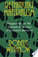 Rethinking materalism : perspectives on the spritual dimension of economic behavior / edited by Robert Wuthnow.