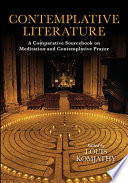 Contemplative literature : a comparative sourcebook on meditation and contemplative prayer / edited by Louis Komjathy.