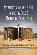 Poverty and the poor in the world's religious traditions : religious responses to the problem of poverty /