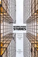 Interreligious studies : dispatches from an emerging field / Hans Gustafson, editor.