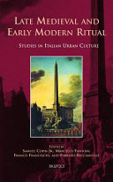 Late medieval and early modern ritual : studies in Italian urban culture /