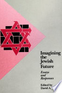 Imagining the Jewish future : essays and responses / edited by David A. Teutsch.