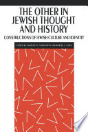 The Other in Jewish thought and history : constructions of  Jewish culture and identity / edited by Laurence J. Silberstein and Robert L. Cohn.