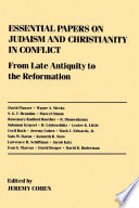 Essential papers on Judaism and Christianity in conflict : from late antiquity to the Reformation / edited by Jeremy Cohen.