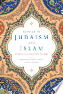 Gender in Judaism and Islam : common lives, uncommon heritage /