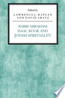 Rabbi Abraham Isaac Kook and Jewish spirituality /