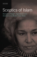 Sceptics of Islam : revisionist religion, agnosticism and disbelief in the modern Arab world / edited by Ralph M. Coury.