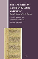 The character of Christian-Muslim encounter : essays in honour of David Thomas /