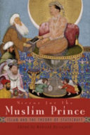 Mirror for the Muslim prince : Islam and the theory of statecraft /