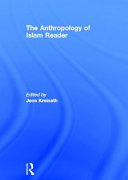 The anthropology of Islam reader / edited by Jens Kreinath.