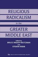 Religious radicalism in the Greater Middle East /