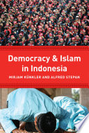 Democracy and Islam in Indonesia / edited by Mirjam Künkler and Alfred Stepan.