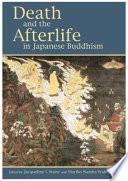 Death and the afterlife in Japanese Buddhism / edited by Jacqueline I. Stone and Mariko Namba Walter.