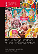 The Routledge handbook of Hindu-Christian relations / edited by Chad M. Bauman and Michelle Voss Roberts.